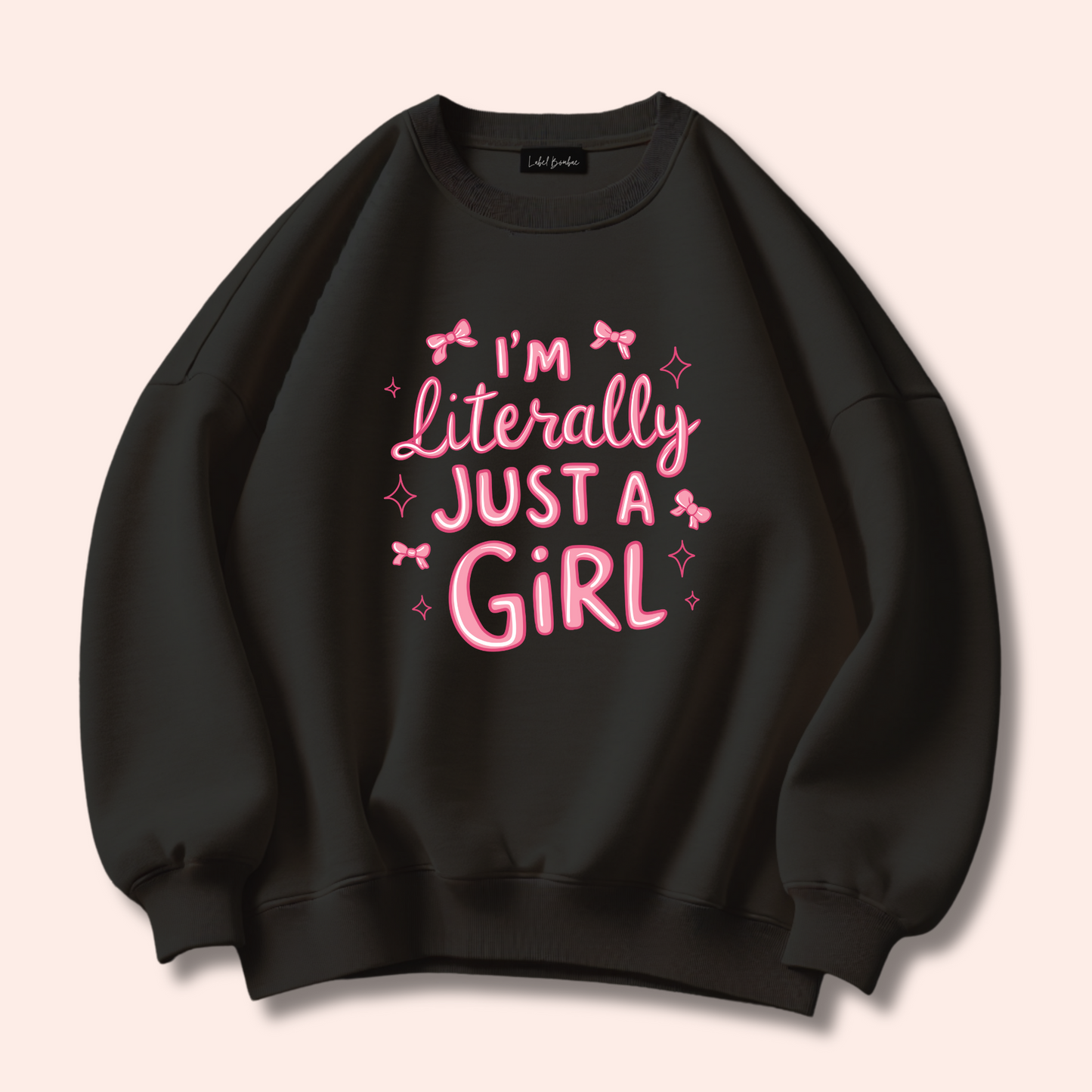 IM JUST A GIRL BLACK SWEATSHIRT