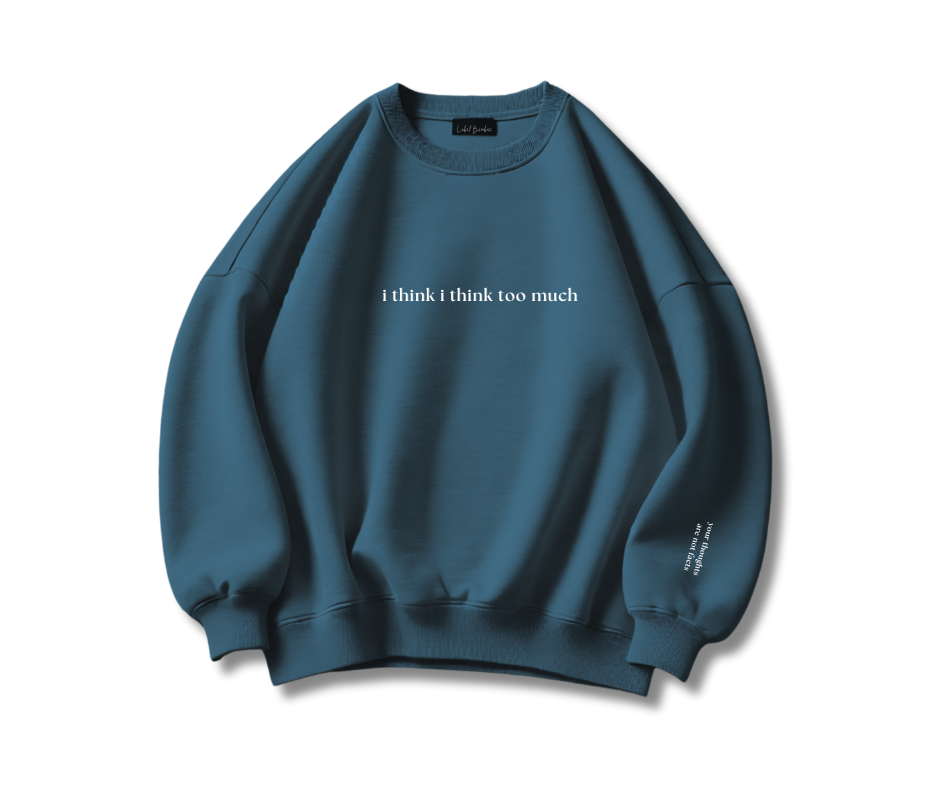 I think I think too much sweatshirt