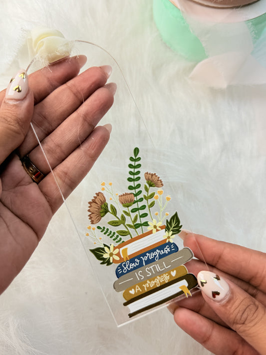 Slow Progress is still progress Acrylic Bookmark
